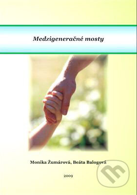 Kniha: Medzigeneračné mosty (Beáta Balogová a Monika Žumárová). Menta Media, 2009 Kniha: Medzigeneračné mosty (Beáta Balogová a Monika Žumárová). Menta Media, 2009