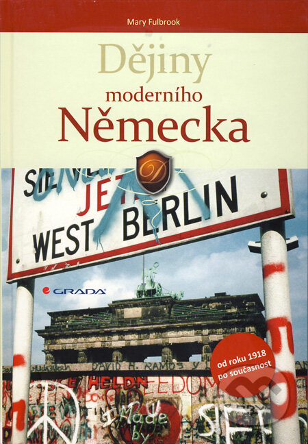 Kniha: Dějiny moderního Německa (Mary Fulbrook). Grada, 2010 Kniha: Dějiny moderního Německa (Mary Fulbrook). Grada, 2010