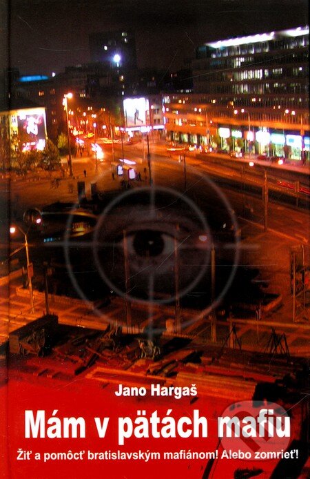 Kniha: Mám v pätách mafiu (Jano Hargaš). Slovenský spisovateľ, 2010 Kniha: Mám v pätách mafiu (Jano Hargaš). Slovenský spisovateľ, 2010