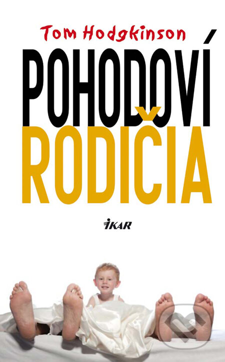 Kniha: Pohodoví rodičia (Tom Hodgkinson). Ikar, 2010 Kniha: Pohodoví rodičia (Tom Hodgkinson). Ikar, 2010