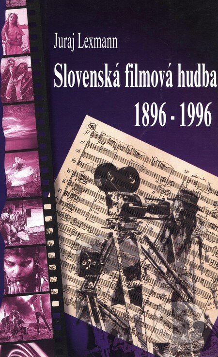 Kniha: Slovenská filmová hudba 1896 - 1996 (Juraj Lexmann). Ústav hudobnej vedy SAV, 1996 Kniha: Slovenská filmová hudba 1896 - 1996 (Juraj Lexmann). Ústav hudobnej vedy SAV, 1996