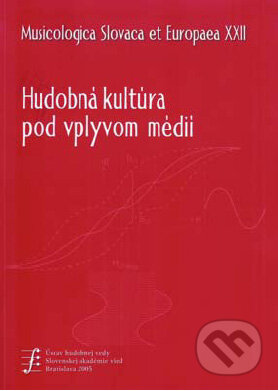 Hudobná kultúra pod vplyvom médií - Juraj Lexmann, Ústav hudobnej vedy SAV, 2005