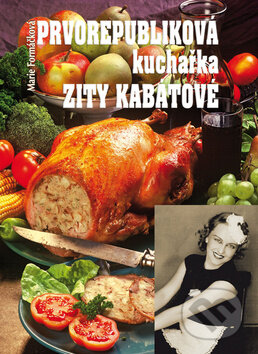 Kniha: Prvorepubliková kuchařka Zity Kabátové (Marie Formáčková). BVD, 2009 Kniha: Prvorepubliková kuchařka Zity Kabátové (Marie Formáčková). BVD, 2009