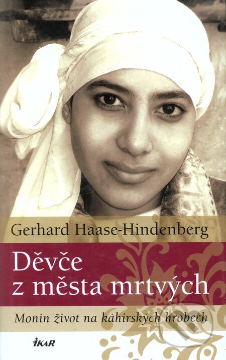 Kniha: Děvče z města mrtvých (Gerhard Haase-Hindenberg). Ikar CZ, 2010 Kniha: Děvče z města mrtvých (Gerhard Haase-Hindenberg). Ikar CZ, 2010