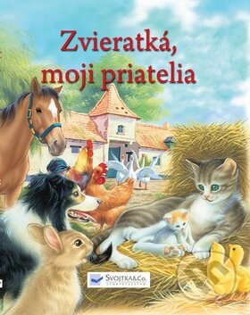 Kniha: Zvieratká, moji priatelia (Svojtka&Co.). Svojtka&Co., 2009 Kniha: Zvieratká, moji priatelia (Svojtka&Co.). Svojtka&Co., 2009