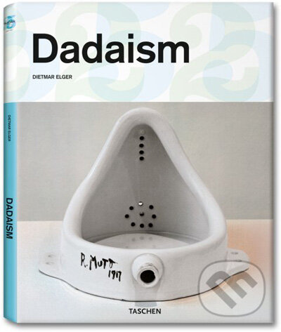 Kniha: Dadaism (Dietmar Elger). Taschen, 2009 Kniha: Dadaism (Dietmar Elger). Taschen, 2009