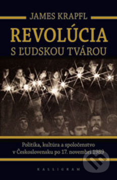 Kniha: Revolúcia s ľudskou tvárou (James Krapfl). Kalligram, 2009 Kniha: Revolúcia s ľudskou tvárou (James Krapfl). Kalligram, 2009