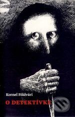 Kniha: O detektívke (Kornel Földvári). Koloman Kertész Bagala, 2009 Kniha: O detektívke (Kornel Földvári). Koloman Kertész Bagala, 2009
