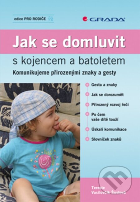 E-kniha: Jak se domluvit s kojencem a batoletem (Terezie Vasilovčík Šustová). Grada, 2008 E-kniha: Jak se domluvit s kojencem a batoletem (Terezie Vasilovčík Šustová). Grada, 2008