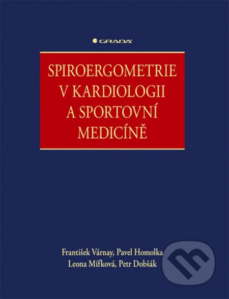 E-kniha: Spiroergometrie v kardiologii a sportovní medicíně (František Várnay, Leona Mífková, Pavel Homolka a Petr Dobšák). Grada, 2020 E-kniha: Spiroergometrie v kardiologii a sportovní medicíně (František Várnay, Leona Mífková, Pavel Homolka a Petr Dobšák). Grada, 2020