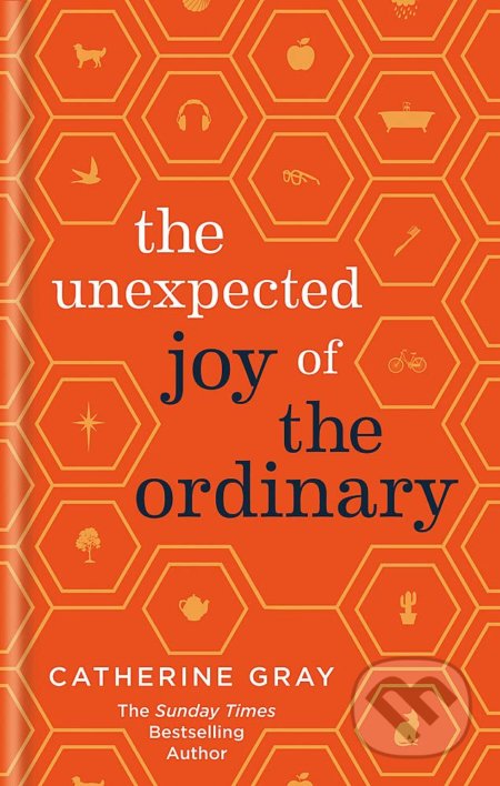 Kniha: The Unexpected Joy of the Ordinary (Catherine Gray). Aster, 2019 Kniha: The Unexpected Joy of the Ordinary (Catherine Gray). Aster, 2019