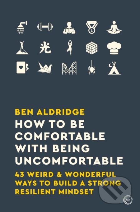 Kniha: How to Be Comfortable with Being Uncomfortable (Ben Aldridge). Watkins Publishing, 2020 Kniha: How to Be Comfortable with Being Uncomfortable (Ben Aldridge). Watkins Publishing, 2020