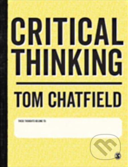Kniha: Critical Thinking (Tom Chatfield). Sage Publications, 2017 Kniha: Critical Thinking (Tom Chatfield). Sage Publications, 2017