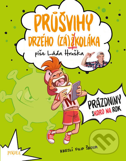 Kniha: Průšvihy drzého záškoláka 2: Prázdniny skoro na rok (Láďa Hruška). Pikola, 2020 Kniha: Průšvihy drzého záškoláka 2: Prázdniny skoro na rok (Láďa Hruška). Pikola, 2020