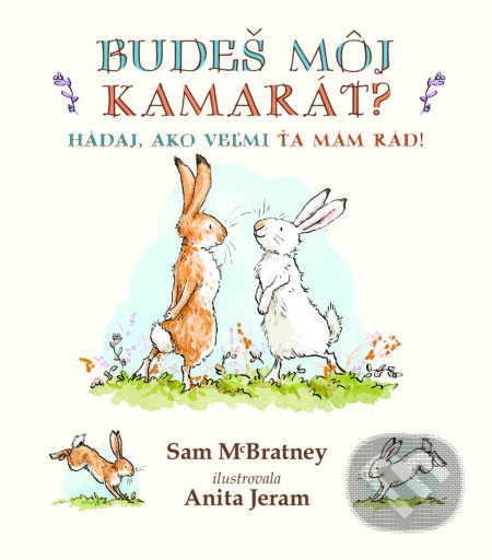 Kniha: Budeš môj kamarát? (Anita Jeram a Sam McBratney). Svojtka&Co., 2021 Kniha: Budeš môj kamarát? (Anita Jeram a Sam McBratney). Svojtka&Co., 2021