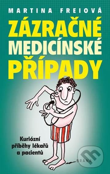 Kniha: Zázračné medicínské případy (Martina Freiová). Brána, 2020 Kniha: Zázračné medicínské případy (Martina Freiová). Brána, 2020