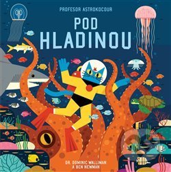 Kniha: Profesor Astrokocour: Pod hladinou (Ben Newman a Dominic Walliman). Labyrint, 2020 Kniha: Profesor Astrokocour: Pod hladinou (Ben Newman a Dominic Walliman). Labyrint, 2020