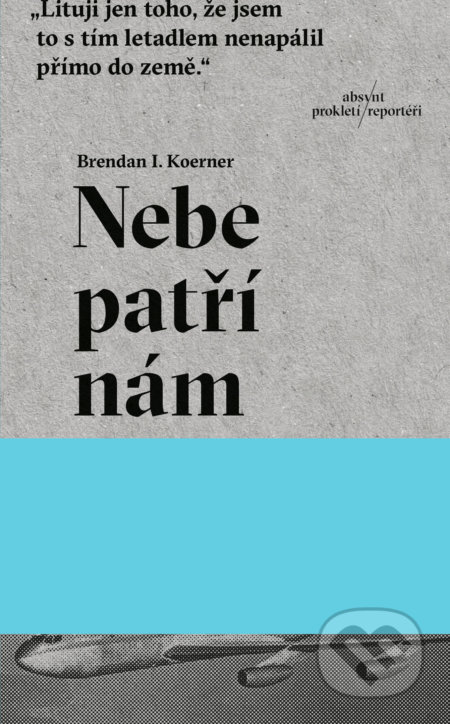 Kniha: Nebe patří nám (Brendan I. Koerner). Absynt, 2020 Kniha: Nebe patří nám (Brendan I. Koerner). Absynt, 2020