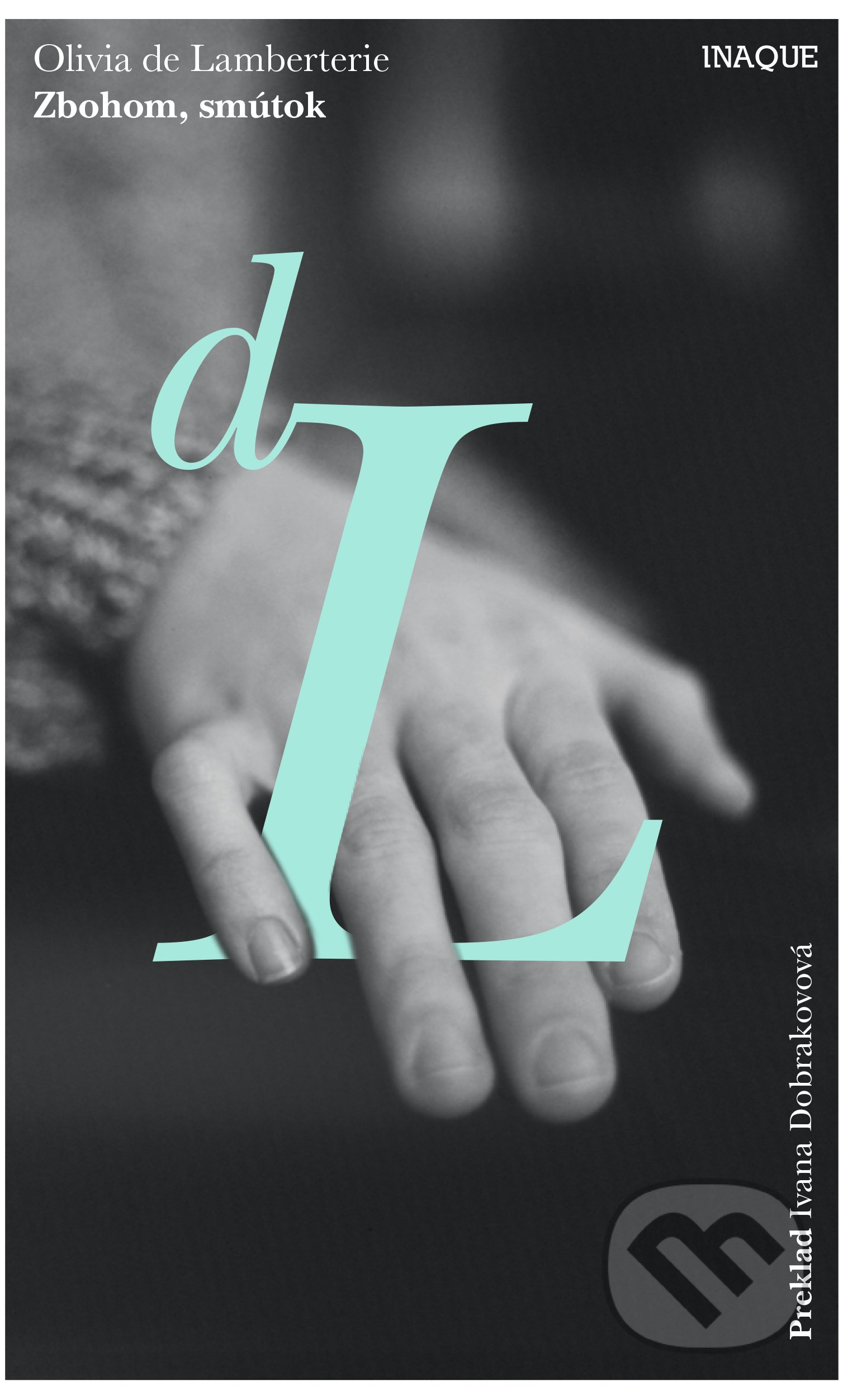 Kniha: Zbohom, smútok (Olivia de Lamberterie). Inaque, 2021 Kniha: Zbohom, smútok (Olivia de Lamberterie). Inaque, 2021