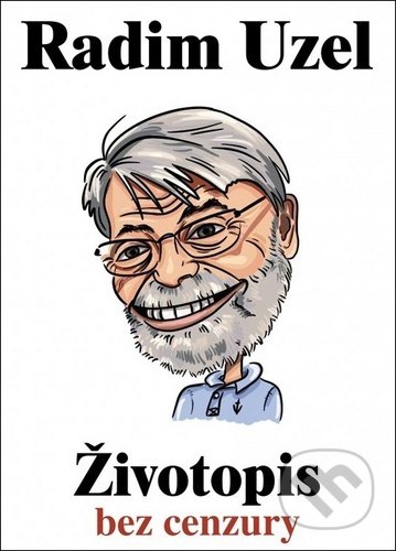 Kniha: Životopis bez cenzury (Radim Uzel). Taxus International, 2020 Kniha: Životopis bez cenzury (Radim Uzel). Taxus International, 2020