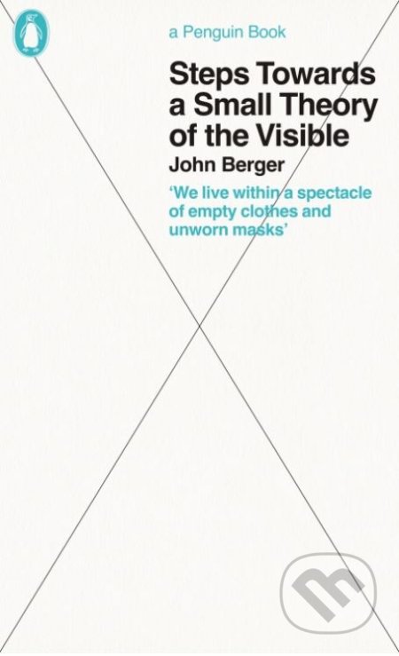 Kniha: Steps Towards a Small Theory of the Visible (John Berger). Penguin Books, 2020 Kniha: Steps Towards a Small Theory of the Visible (John Berger). Penguin Books, 2020