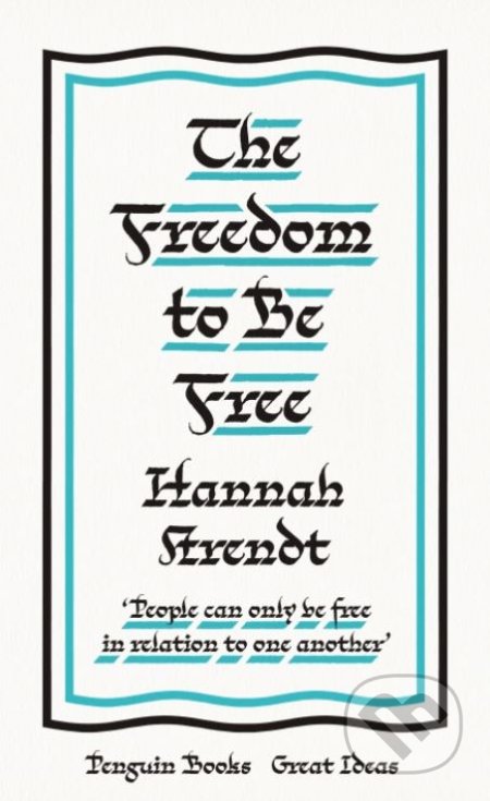 Kniha: The Freedom to Be Free (Hannah Arendt). Penguin Books, 2020 Kniha: The Freedom to Be Free (Hannah Arendt). Penguin Books, 2020