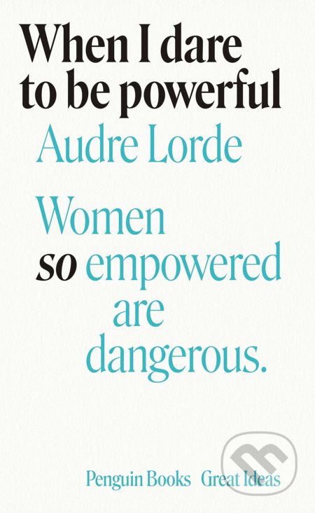 Kniha: When I Dare to Be Powerful (Audre Lorde). Penguin Books, 2020 Kniha: When I Dare to Be Powerful (Audre Lorde). Penguin Books, 2020