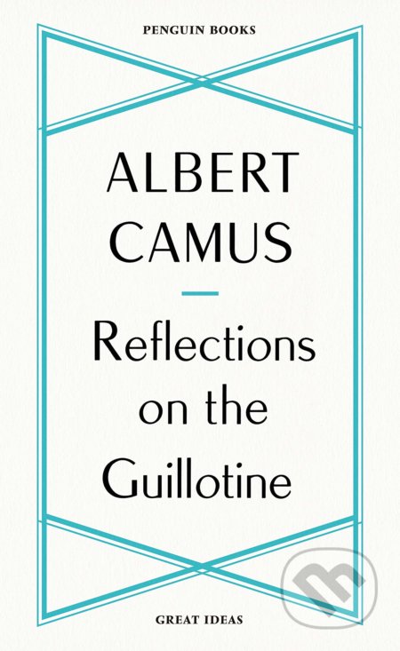 Kniha: Reflections on the Guillotine (Albert Camus). Penguin Books, 2020 Kniha: Reflections on the Guillotine (Albert Camus). Penguin Books, 2020