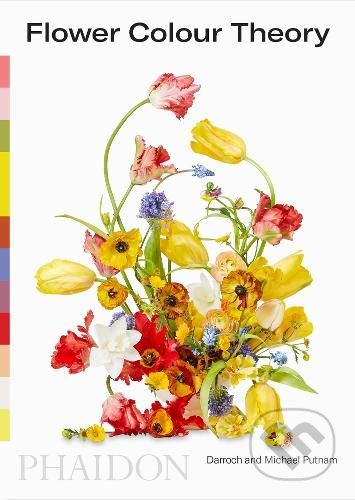 Kniha: Flower Colour Theory (Darroch Putnam a Michael Putnam). Phaidon, 2021 Kniha: Flower Colour Theory (Darroch Putnam a Michael Putnam). Phaidon, 2021