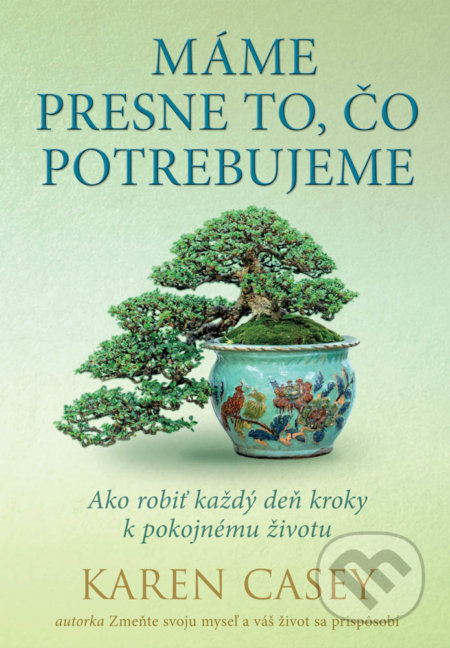 Kniha: Máme presne to, čo potrebujeme (Karen Casey). Eastone Books, 2020 Kniha: Máme presne to, čo potrebujeme (Karen Casey). Eastone Books, 2020
