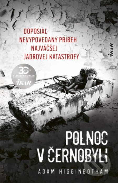 Kniha: Polnoc v Černobyli (Adam Higginbotham). Ikar, 2020 Kniha: Polnoc v Černobyli (Adam Higginbotham). Ikar, 2020