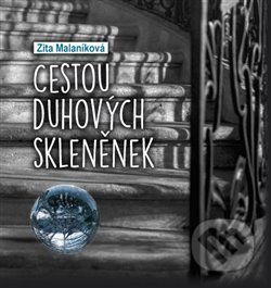 Kniha: Cestou duhových skleněnek (Zita Malaníková). Bondy, 2020 Kniha: Cestou duhových skleněnek (Zita Malaníková). Bondy, 2020