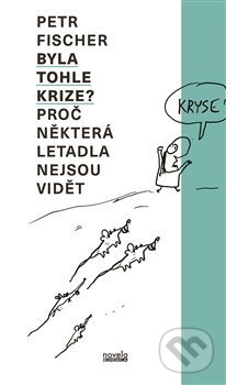 Kniha: Byla tohle krize? (Petr Fischer). Novela Bohemica, 2020 Kniha: Byla tohle krize? (Petr Fischer). Novela Bohemica, 2020
