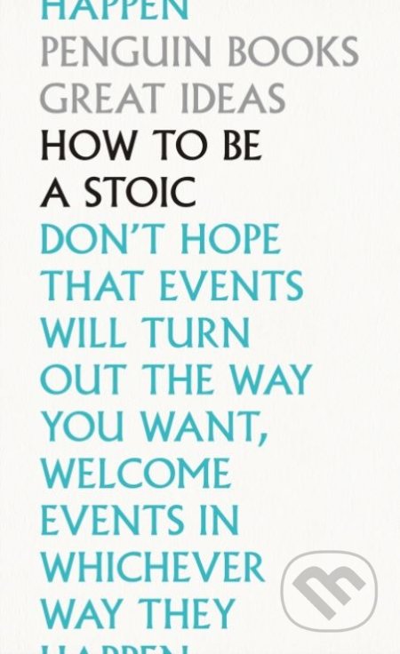Kniha: How To Be a Stoic (Penguin Books). Penguin Books, 2020 Kniha: How To Be a Stoic (Penguin Books). Penguin Books, 2020