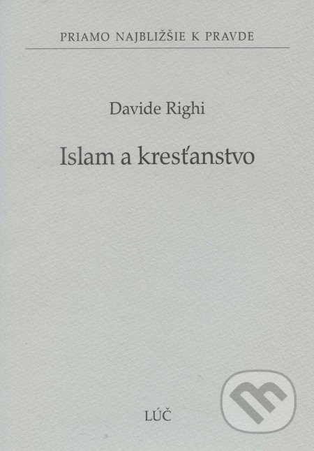 Kniha: Islam a kresťanstvo (Davide Righi). Lúč, 2016 Kniha: Islam a kresťanstvo (Davide Righi). Lúč, 2016