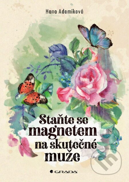 E-kniha: Staňte se magnetem na skutečné muže (Hana Adamíková). Grada, 2020 E-kniha: Staňte se magnetem na skutečné muže (Hana Adamíková). Grada, 2020