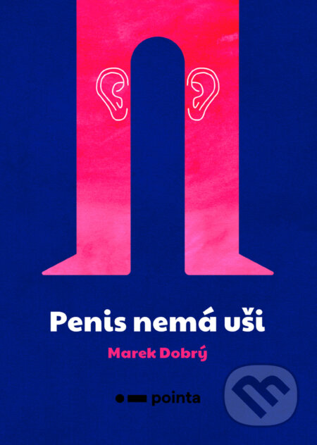 E-kniha: Penis nemá uši (Marek Dobrý). Pointa, 2019 E-kniha: Penis nemá uši (Marek Dobrý). Pointa, 2019