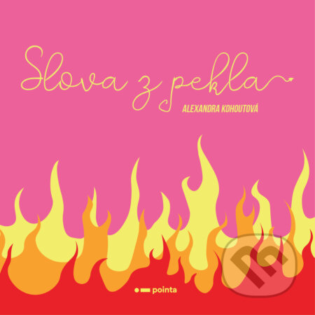 E-kniha: Slova z pekla (Alexandra Kohoutová). Pointa, 2019 E-kniha: Slova z pekla (Alexandra Kohoutová). Pointa, 2019