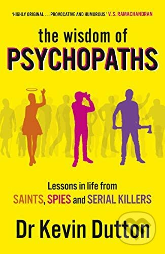 Kniha: The Wisdom of Psychopaths (Kevin Dutton). Arrow Books, 2013 Kniha: The Wisdom of Psychopaths (Kevin Dutton). Arrow Books, 2013