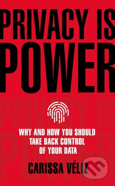 Kniha: Privacy is Power (Carissa Veliz). Bantam Press, 2020 Kniha: Privacy is Power (Carissa Veliz). Bantam Press, 2020