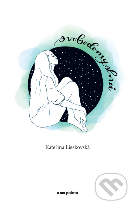 E-kniha: Svobodomyslná (Kateřina Lieskovská). Pointa, 2019 E-kniha: Svobodomyslná (Kateřina Lieskovská). Pointa, 2019