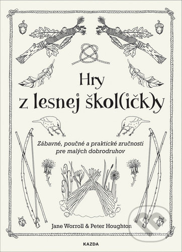 Kniha: Hry z lesnej škol(ičk)y (Jane Worroll a Peter Houghton). Nakladatelství KAZDA, 2020 Kniha: Hry z lesnej škol(ičk)y (Jane Worroll a Peter Houghton). Nakladatelství KAZDA, 2020