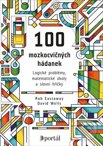 Kniha: 100 mozkocvičných hádanek (David Wells a Rob Eastaway). Portál, 2020 Kniha: 100 mozkocvičných hádanek (David Wells a Rob Eastaway). Portál, 2020