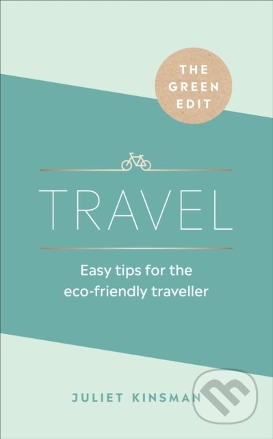Kniha: The Green Edit: Travel (Juliet Kinsman). Ebury, 2020 Kniha: The Green Edit: Travel (Juliet Kinsman). Ebury, 2020
