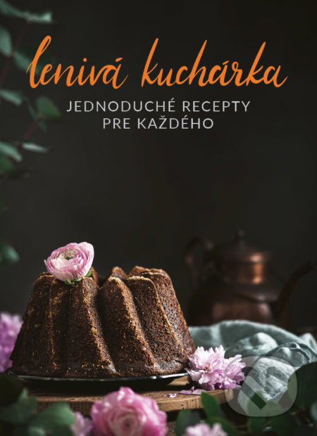 Kniha: Lenivá kuchárka (Peter Farkaš a Veronika Čopíková). Peter Farkaš, 2020 Kniha: Lenivá kuchárka (Peter Farkaš a Veronika Čopíková). Peter Farkaš, 2020