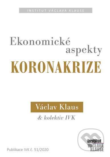 Kniha: Ekonomické aspekty koronakrize (Václav Klaus). Institut Václava Klause, 2020 Kniha: Ekonomické aspekty koronakrize (Václav Klaus). Institut Václava Klause, 2020
