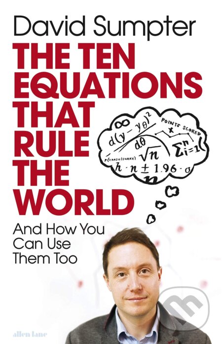 Kniha: The Ten Equations that Rule the World (David Sumpter). Allen Lane, 2020 Kniha: The Ten Equations that Rule the World (David Sumpter). Allen Lane, 2020