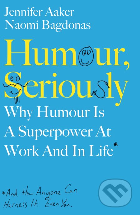 Kniha: Humour, Seriously (Jennifer Aaker a Naomi Bagdonas). Portfolio, 2020 Kniha: Humour, Seriously (Jennifer Aaker a Naomi Bagdonas). Portfolio, 2020