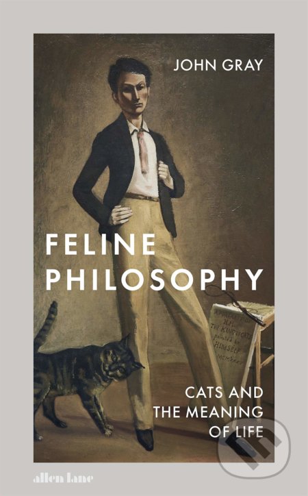 Kniha: Feline Philosophy (John Gray). Allen Lane, 2020 Kniha: Feline Philosophy (John Gray). Allen Lane, 2020