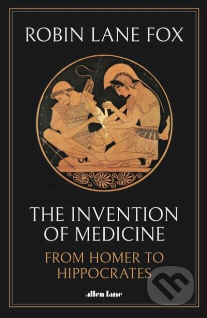 Kniha: The Invention of Medicine (Robin Lane Fox). Allen Lane, 2020 Kniha: The Invention of Medicine (Robin Lane Fox). Allen Lane, 2020